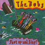 The Bobs - Shut up & Sing!