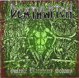 Deathwitch - Violence Blasphemy Sodomy