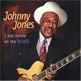 Johnny Jones - I Was Raised On the Blues