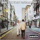 Oasis - (What?s The Story) Morning Glory?