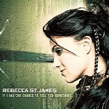 Rebecca St. James - If I Had One Chance To Tell You Something