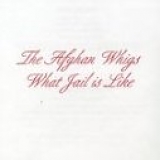 The Afghan Whigs - What Jail Is Like EP