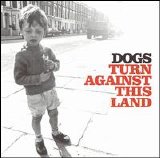 Dogs - Turn Against This Land