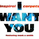 Inspiral Carpets - I Want You (featuring Mark E. Smith)