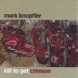 Mark Knopfler - Kill To Get Crimson