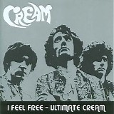 Cream - I Feel Free: Ultimate Cream