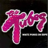The Tubes - White Punks On Dope