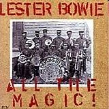 Lester Bowie - All The Magic !