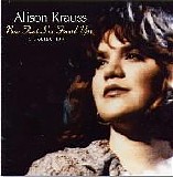 Alison Krauss - Now That I've Found You