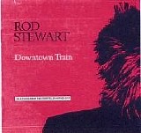 Rod Stewart - Downtown Train