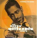 Dizzy Gillespie - The Dizzy Gillespie Story 1939-1950 (Disc 2 - Things To Come)