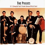 The Pogues - If I Should Fall From Grace With God