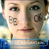 Ingrid Michaelson - Be OK