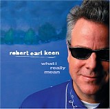 Robert Earl Keen - What I Really Mean