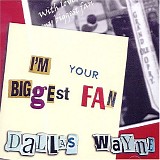 Dallas Wayne - I'm Your Biggest Fan
