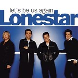 Lonestar - Let's Be Us Again