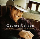 George Canyon - One Good Friend