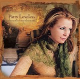 Patty Loveless - Dreamin' My Dreams