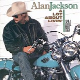 Alan Jackson - A Lot About Livin (And A Little 'Bout Love)