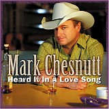 Mark Chesnutt - Heard It In A Love Song