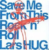 Lars H.U.G. - Save Me From This Rock'n'Roll