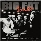 Big Fat Snake - Between the Devil And the Big Blue Sea
