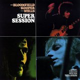 Bloomfield, Kooper, Stills - Super Session
