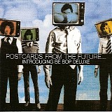 Be Bop Deluxe - Postcards From The Future...Introducing Be Bop Deluxe