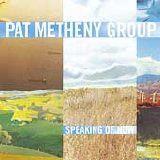 Pat Metheny Group - Speaking Of Now