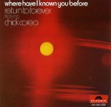 Return To Forever - Where Have I Known You Before