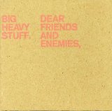 Big Heavy Stuff - Dear Friends and Enemies