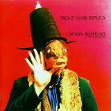 Captain Beefheart & the Magic Band - Trout Mask Replica