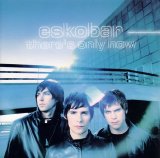 Eskobar - There's Only Now