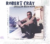 Cray, Robert - Shoulda Been Home