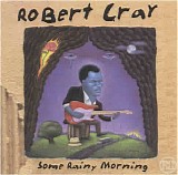 Cray, Robert - Some Rainy Morning