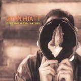 John Hiatt - Crossing Muddy Waters