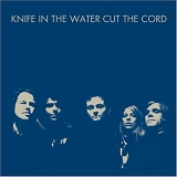 Knife In The Water - Cut The Cord
