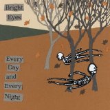 Bright Eyes - Every Day and Every Night