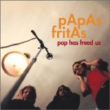 Papas Fritas - Pop Has Freed Us