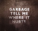 Garbage - Tell Me Where It Hurts