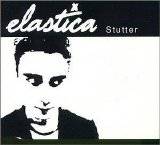 Elastica - Stutter