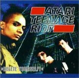 Atari Teenage Riot - Delete Yourself!