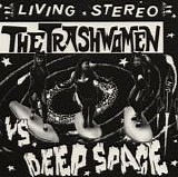 The Trashwomen - V.S. Deep Space