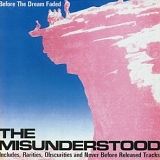 Misunderstood - Before the Dream Faded: Rarities Obscurities & Never Before Released Tracks