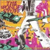 The Wonder Stuff - Never Loved Elvis