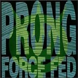 Prong - Force Fed