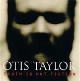Otis Taylor - Truth Is Not Fiction
