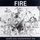 Fire - Could You Understand Me