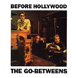 The Go-Betweens - Before Hollywood