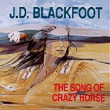 J. D. Blackfoot - The Song of Crazy Horse